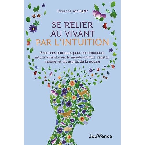 Se Relier Au Vivant Par L'intuition - Exercices Pratiques Pour Communiquer Intuitivement Avec Le Monde Animal, Vgtal, Minral Et Les Esprits De La Nature    Format Grand Format 