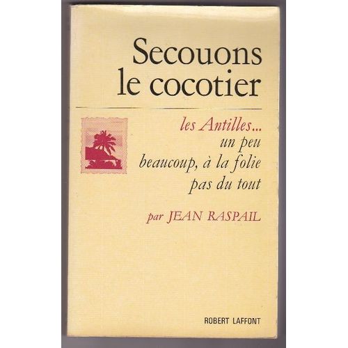 Secouons Le Cocotier - Les Antilles . Un Peu , Beaucoup ,  La Folie , Pas Du Tout   de jean raspail  Format Broch 