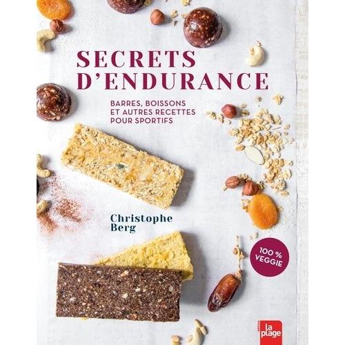 Secrets D'endurance - Barres, Boissons Et Autres Recettes Pour Sportifs - 100% Veggie   de Berg Christophe  Format Beau livre 