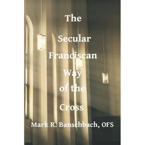Secular Franciscan Way Of The Cross   de Banschbach OFS, Mark R.  Format Broch 