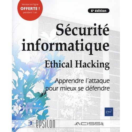 Scurit Informatique - Ethical Hacking, Apprendre L'attaque Pour Mieux Se Dfendre   de Ebel Franck  Format Beau livre 