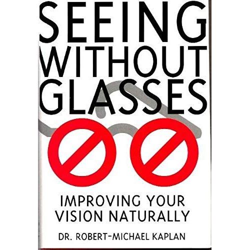 Seeing Without Glasses: Improving Your Vision Naturally   de Robert-Michael Kaplan  Format Broch 