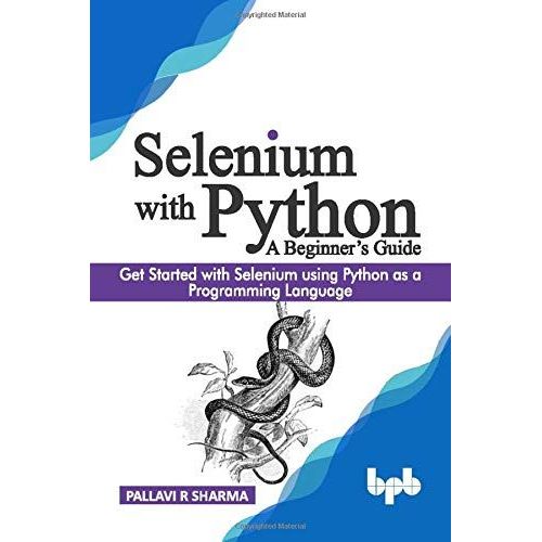 Selenium With Python - A Beginner's Guide: Get Started With Selenium Using Python As A Programming Language    Format Broch 