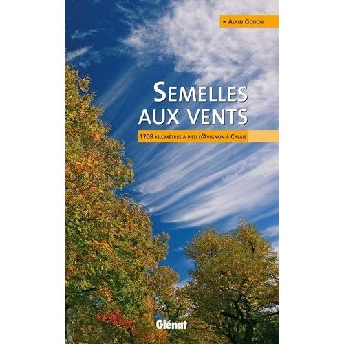 Semelles Aux Vents - 1 708 Kilomtres  Pied D'avignon  Calais    Format Broch 