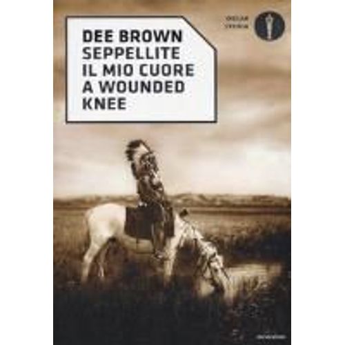 Seppellite Il Mio Cuore A Wounded Knee    Format Broch 