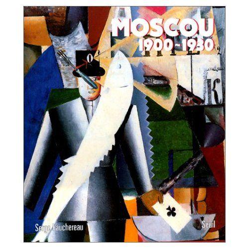 Moscou 1900 - 1930. Sous La Direction De Serge Fauchereau. Vie Quotidienne, Arts Plastiques, Littrature, Thtre, Architecture, Musique, Cinma   de serge fauchereau  Format Reli 