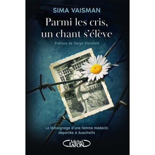 Parmi Les Cris, Un Chant S'lve - Le Tmoignage D'une Femme Mdecin Dporte  Auschwitz  