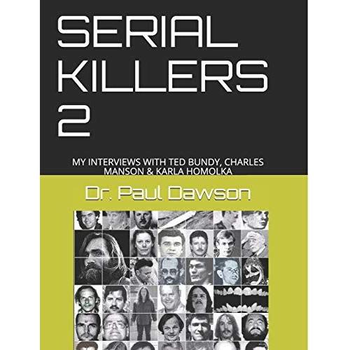 Serial Killers 2: My Interviews With Ted Bundy, Charles Manson & Karla Homolka   de Paul Dawson  Format Broch 