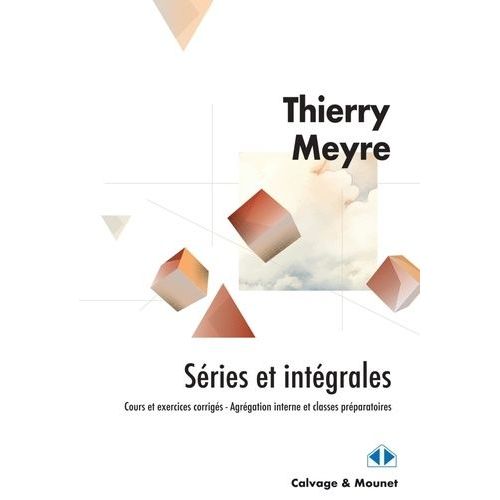 Sries Et Intgrales - Cours Et Exercices Corrigs - Agrgation Interne Et Classes Prparatoires    Format Beau livre 