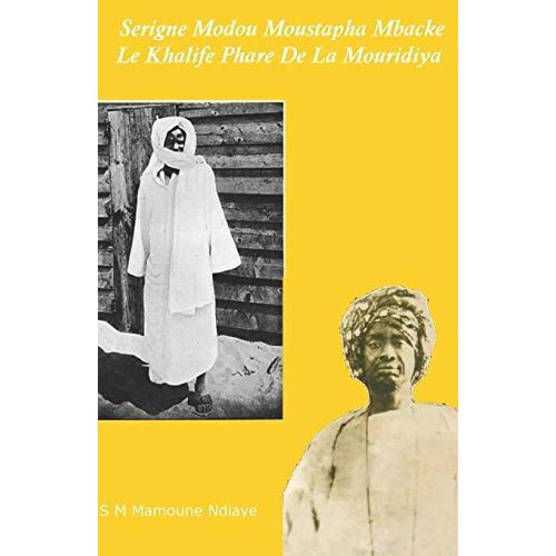 Serigne Modou Moustapha Mback: Le Khalife Phare De La Mouridiya   de Ndiaye, Serigne Modou Mamoune  Format Broch 