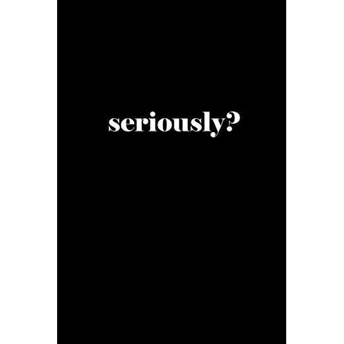 Seriously?: Funny Gag Gifts For Good Causes | Snarky Sarcastic Blank Lined Journal With Numbered Pages   de Team, Yokomono  Format Broch 