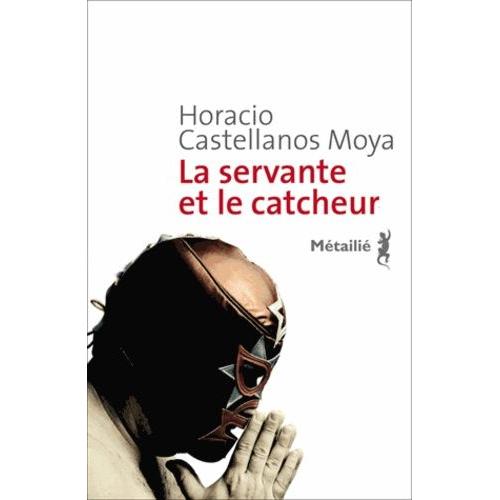 La Servante Et Le Catcheur   de Castellanos Moya Horacio  Format Beau livre 