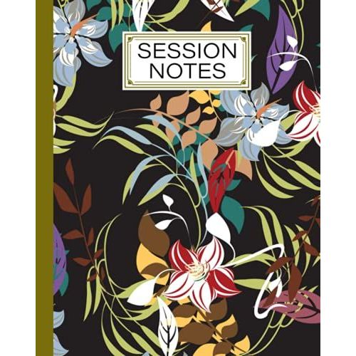 Session Notes Log: A Logbook To Record Client Appointments, Psychotherapists And Clinicians With Flower Cover | 120 Pages, Size 8