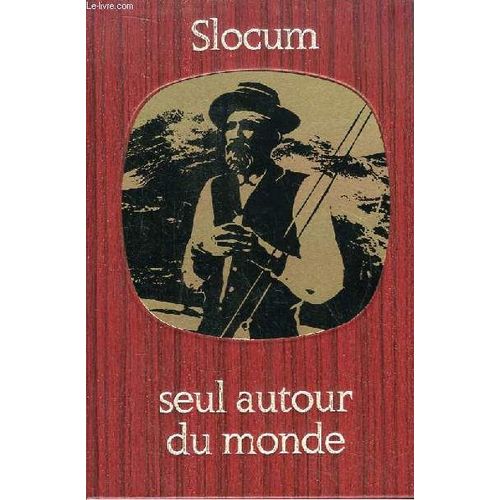 Seul Autour Du Monde, Sur Un Voilier De 11 Mtres.   de SLOCUM J.  Format Cartonn 