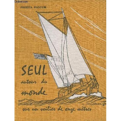 Seul Autour Du Monde Sur Un Voilier De Onze Mtres- Relation Du Voyage Du Capitaine Joshua Slocum   de joshua slocum 
