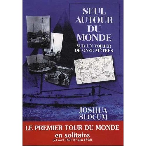 Seul Autour Du Monde - Sur Un Voilier De Onze Mtres - Relation Du Voyage Du Capitaine Joshua Slocum   de joshua slocum  Format Broch 