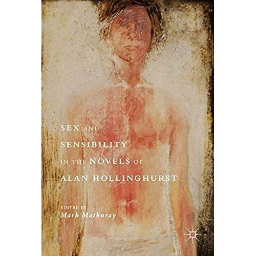 Sex And Sensibility In The Novels Of Alan Hollinghurst   de Mark Mathuray  Format Reli 