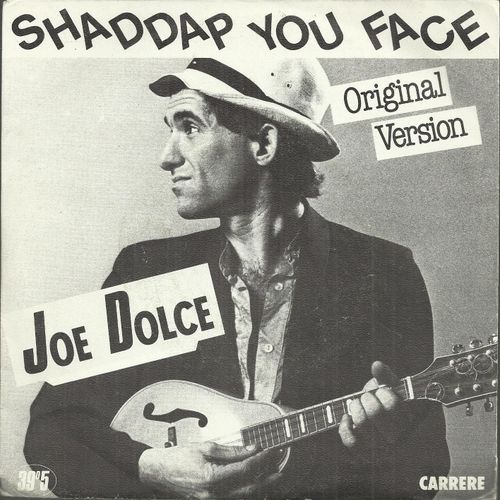 Shaddap You Face (Joe Dolce) 3'10 Original Version / Ain't In No Hurry (Joe Dolce) 2'50 - Joe Dolce
