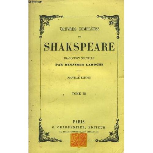 Oeuvres Compltes De Shakspeare. Traduction Nouvelle De Benjamin Laroche. Tome Iii : Beaucoup De Bruit Pour Rien. Les Mprises. Peines D'amour Perdues. Cymbline. Romo Et Juliette. Trole ...   de SHAKSPEARE WILLIAM (SHAKESPEARE)