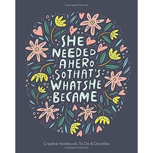 She Needed A Hero So Thats What She Became - Creative Notebook, To Do & Doodles: A Beautiful Notebook - Featuring Notes, Focus Points, To Do & Doodles   de Bowers, Johnny  Format Broch 