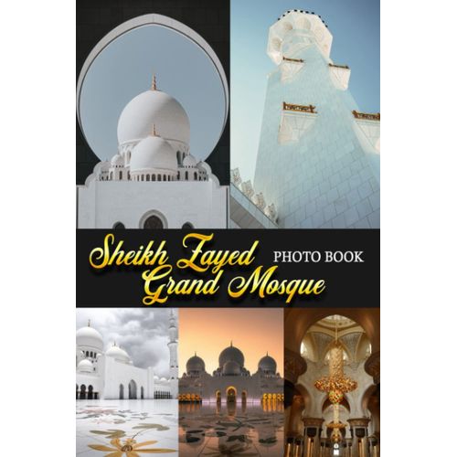 Sheikh Zayed Grand Mosque Photo Book: An Architectural Masterpiece Of Stunning Islamic Architecture Through Colorful Images For All Ages To Relieve ... Creative | Perfect Gift For Special Occasions   de Sheppard, Nikolas  Format Broch 