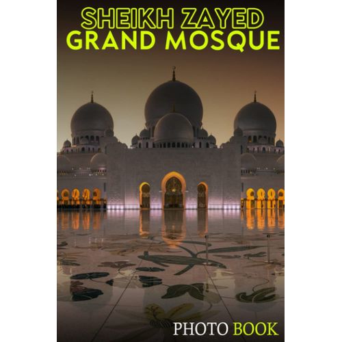 Sheikh Zayed Grand Mosque Photo Book: An Architectural Masterpiece Of Stunning Islamic Architecture Through Colorful Images For All Ages To Relieve ... Creative | Perfect Gift For Special Occasions   de Sheppard, Nikolas  Format Broch 