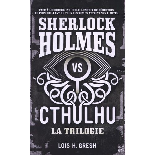 Sherlock Vs Cthulhu Intgrale - Tome 1, Les Dimensions Mortelles - Tome 2, Les Psychoses Neurales - Tome 3, Les Mutations D'innsmouth   de Gresh Lois H.  Format Beau livre 