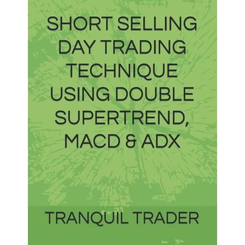 Short Selling Day Trading Technique Using Double Supertrend, Macd & Adx   de unknown  Format Broch 