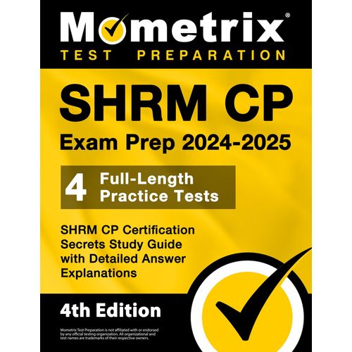 Shrm Cp Exam Prep 2024-2025 - 4 Full-Length Practice Tests, Shrm Cp Certification Secrets Study Guide With Detailed Answer Explanations    Format Broch 