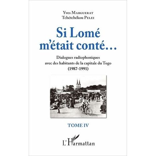 Si Lom M'tait Cont... - Tome 4, Dialogues Radiophoniques Avec Des Habitants De La Capitale Du Togo (1987-1991)   de yves marguerat  Format Beau livre 