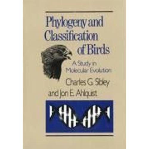 Phylogeny And Classification Of The Birds: A Study In Molecular Evolution   de Sibley, Charles G.