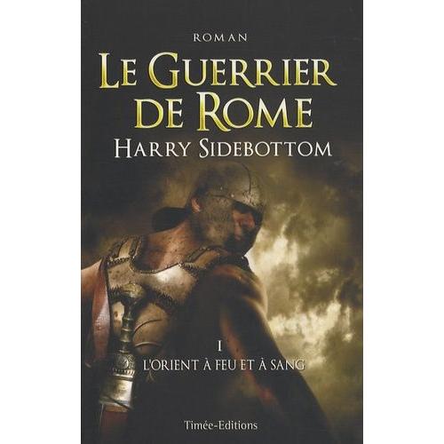 Le Guerrier De Rome Tome 1 - L'orient  Feu Et  Sang   de Sidebottom Harry  Format Beau livre 