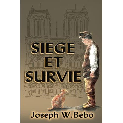 Siege Et Survie: A Story Of A Man And His Cat During The Siege Of Paris In The Franco-Prussian War   de Bebo, Joseph W.  Format Broch 