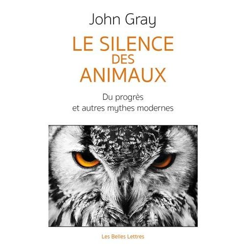Le Silence Des Animaux - Du Progrs Et Autres Mythes Modernes   de Gray John  Format Beau livre 