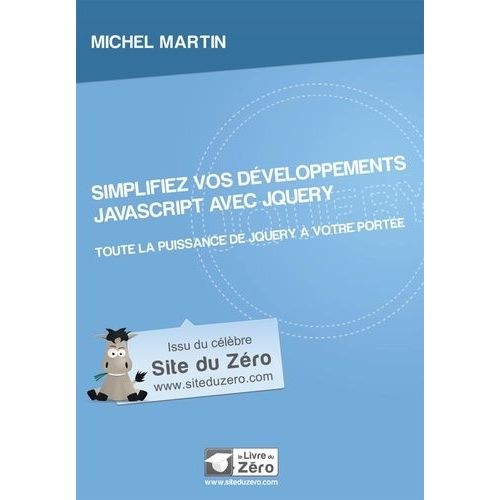 Simplifiez Vos Dveloppements Javascript Avec Jquery - Toute La Puissance De Jquery  Votre Porte   de Martin Michel  Format Beau livre 