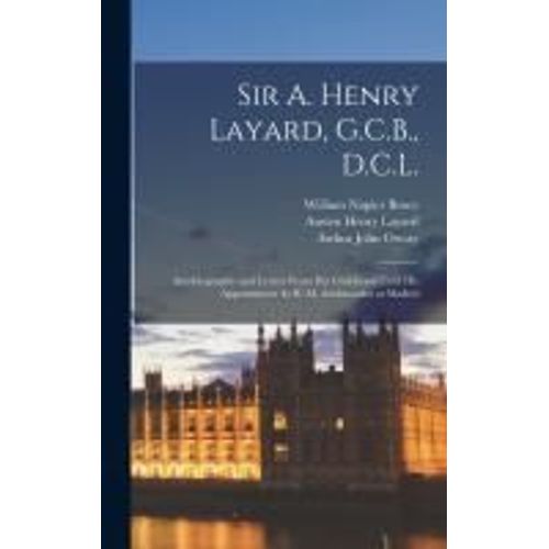 Sir A. Henry Layard, G.C.B., D.C.L.: Autobiography And Letters From His Childhood Until His Appointment As H. M. Ambassador At Madrid    Format Reli 