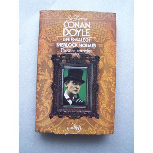 Sir Arthur Conan Doyle L'intgrale 21 Sherlock Holmes Thatre Complet   de arthur conan doyle  Format Beau livre 