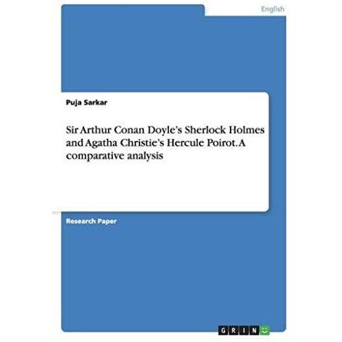 Sir Arthur Conan Doyle's Sherlock Holmes And Agatha Christie's Hercule Poirot. A Comparative Analysis    Format Broch 