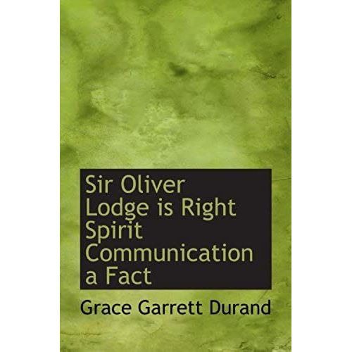 Sir Oliver Lodge Is Right Spirit Communication A Fact   de Grace Garrett Durand  Format Broch 