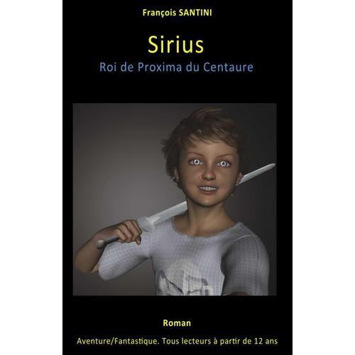 Sirius: Roi De Proxima Du Centaure   de Santini S, F Franois Henri  Format Broch 