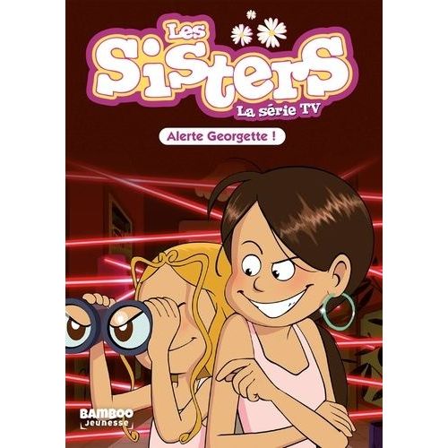 Les Sisters - La Srie Tv - Tome 43 - Alerte Georgette !    Format Poche 