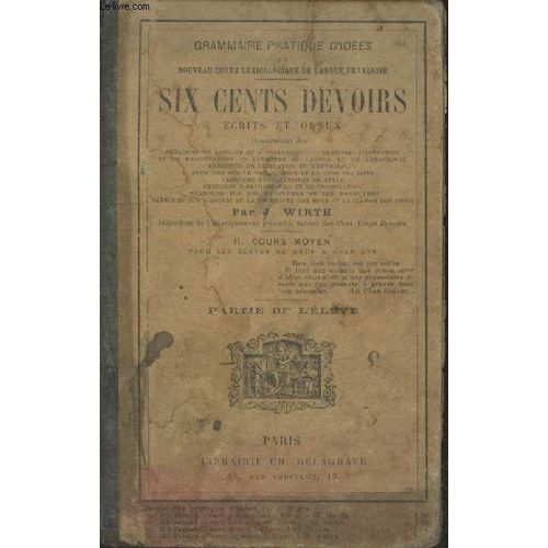 Six Cents Devoirs crits Et Oraux Ii : Cours Moyen - Partie De L lve (Collection : Grammaire Pratique D Ides Et Nouveau Cours Lexicologique De Langue Franaise)   de Wirth J. 