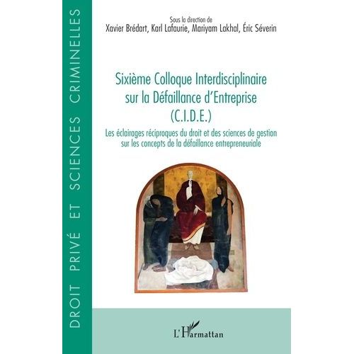 Sixime Colloque Interdisciplinaire Sur La Dfaillance D'entreprise (Cide) - Les clairages Rciproques Du Droit Et Des Sciences De Gestion Sur Les Concepts De La Dfaillance...    Format Beau livre 