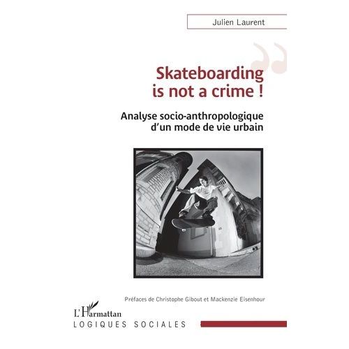 Skateboarding Is Not A Crime ! - Analyse Socio-Anthropologique D'un Mode De Vie Urbain   de Laurent Julien  Format Beau livre 