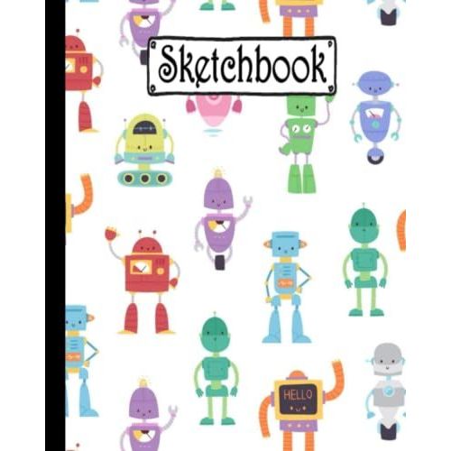 Sketchbook: Cute Art Robot Sketchbook Blank Paper Journal For Drawing, Writing, Sketching, Wide Papers 8 X 10 Inc - 100 Pages .   de sahla, machi  Format Broch 