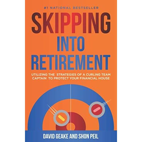 Skipping Into Retirement: Utilizing The Strategies Of A Curling Team Captain To Protect Your Financial House   de Peil, Shon  Format Broch 