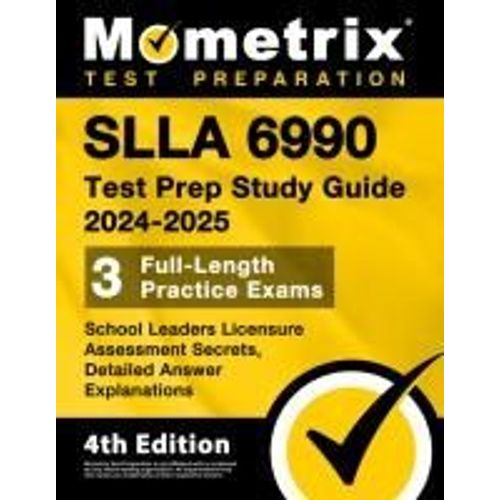 Slla 6990 Test Prep Study Guide 2023 And 2024 - School Leaders Licensure Assessment Secrets, Full-Length Practice Exam, Detailed Answer Explanations    Format Broch 