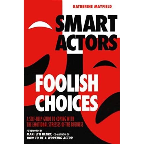 Smart Actors, Foolish Choices: A Self-Help Guide To Coping With The Emotional Stresses Of The Business   de Katherine Mayfield  Format Broch 