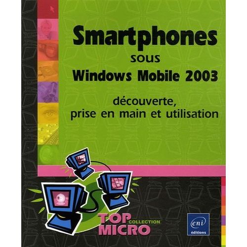 Smartphones Sous Windows Mobile 2003 - Dcouverte, Prise En Main Et Utilisation   de Antouly Patrick  Format Broch 
