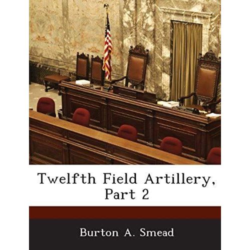 Smead, B: Twelfth Field Artillery, Part 2    Format Broch 